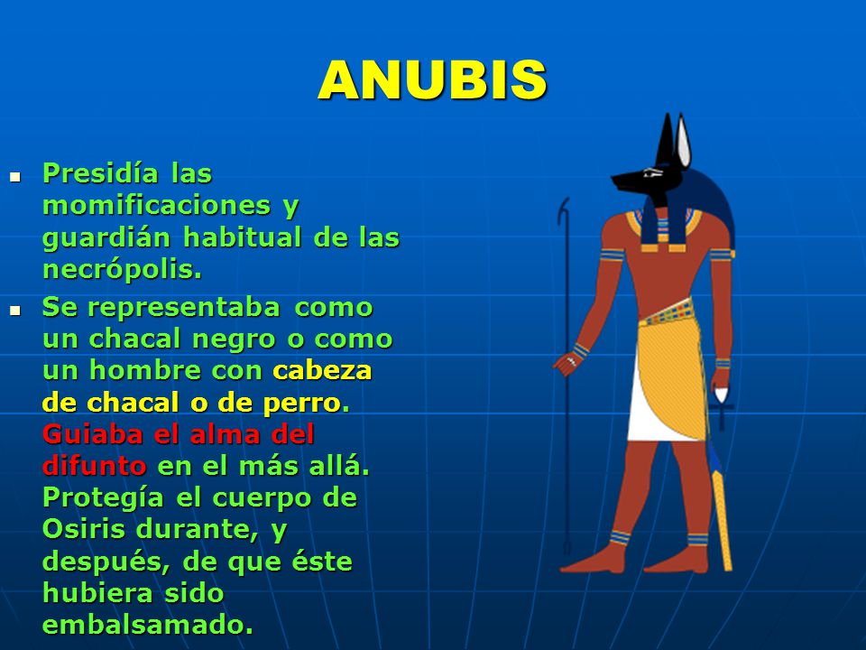 ANUBIS Presidía las momificaciones y guardián habitual de las necrópolis.