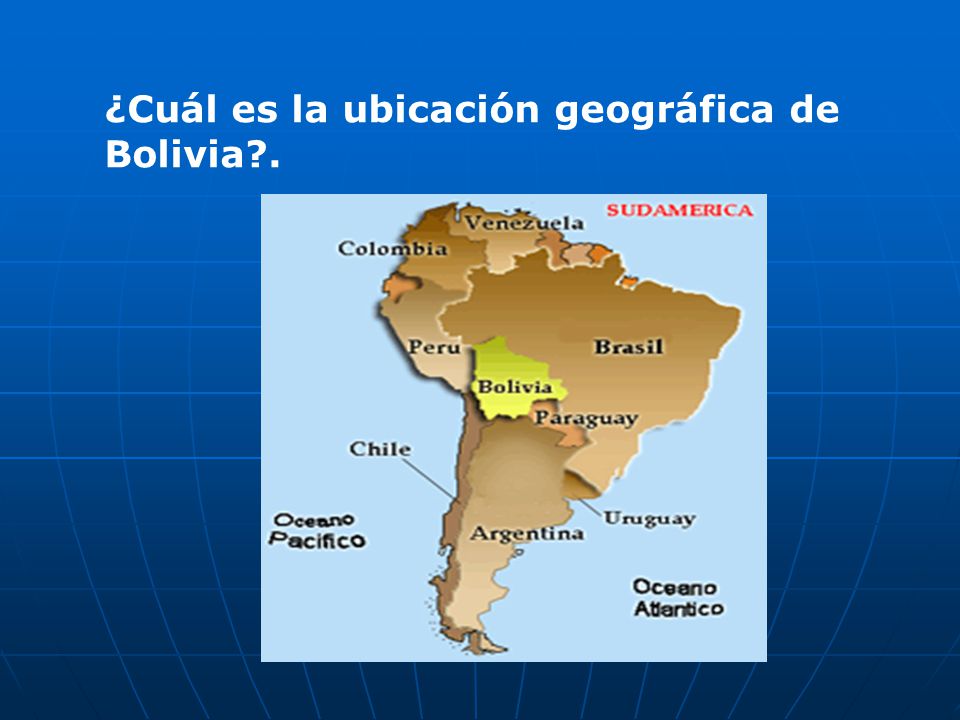 ¿Cuál es la ubicación geográfica de Bolivia .