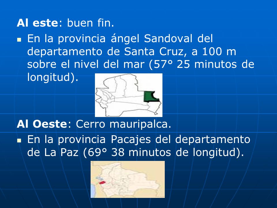 Al este: buen fin. En la provincia ángel Sandoval del departamento de Santa Cruz, a 100 m sobre el nivel del mar (57° 25 minutos de longitud).