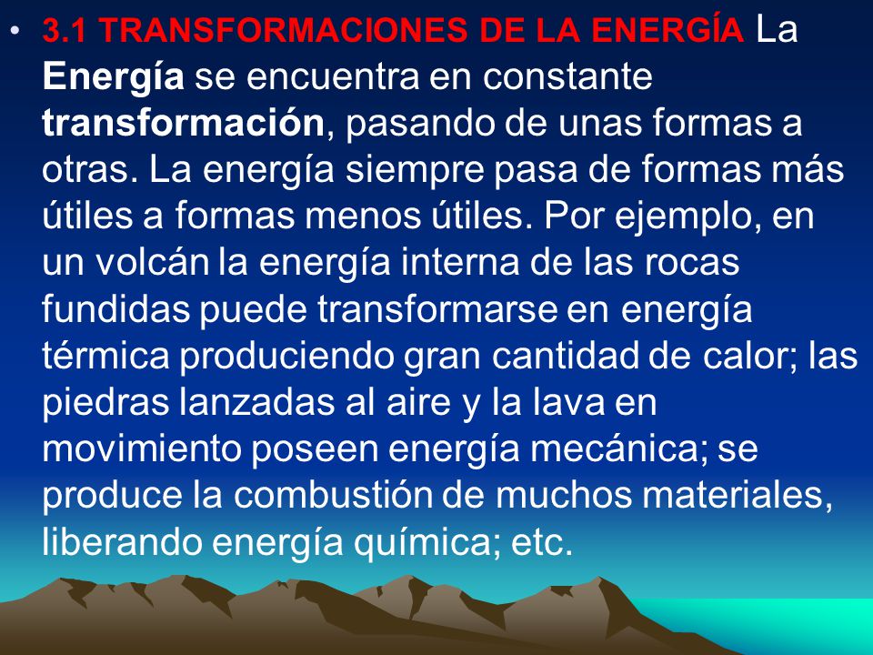 3.1 TRANSFORMACIONES DE LA ENERGÍA La Energía se encuentra en constante transformación, pasando de unas formas a otras.