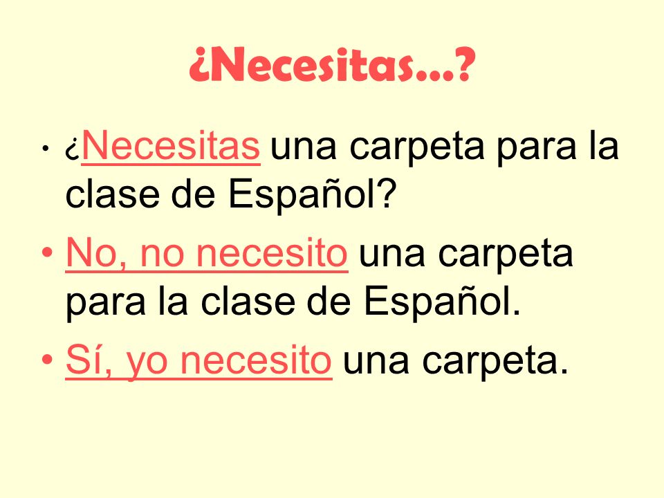¿Necesitas… No, no necesito una carpeta para la clase de Español.