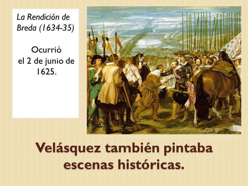 Velásquez también pintaba escenas históricas.