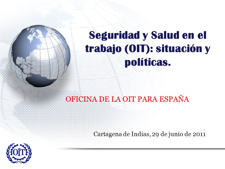 Seguridad y Salud en el trabajo (OIT): situación y políticas.