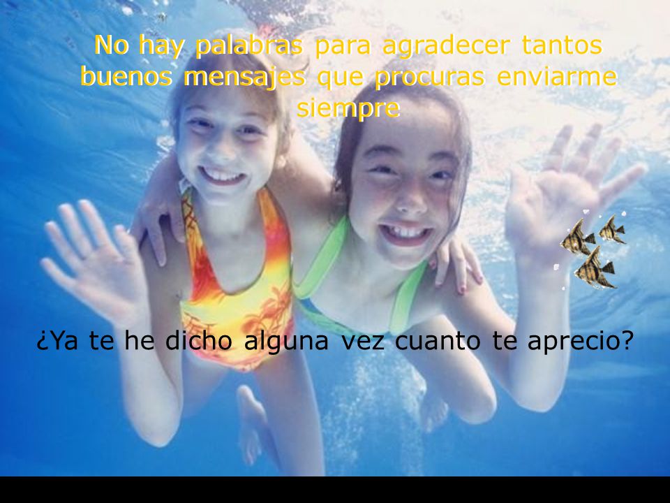 No hay palabras para agradecer tantos buenos mensajes que procuras enviarme siempre