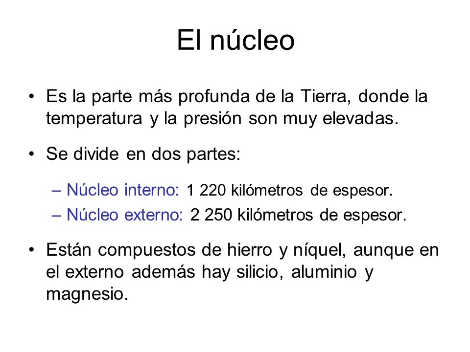 El núcleo Es la parte más profunda de la Tierra, donde la temperatura y la presión son muy elevadas.