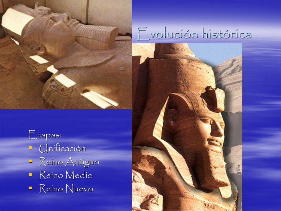 Evolución histórica Etapas: Unificación Reino Antiguo Reino Medio