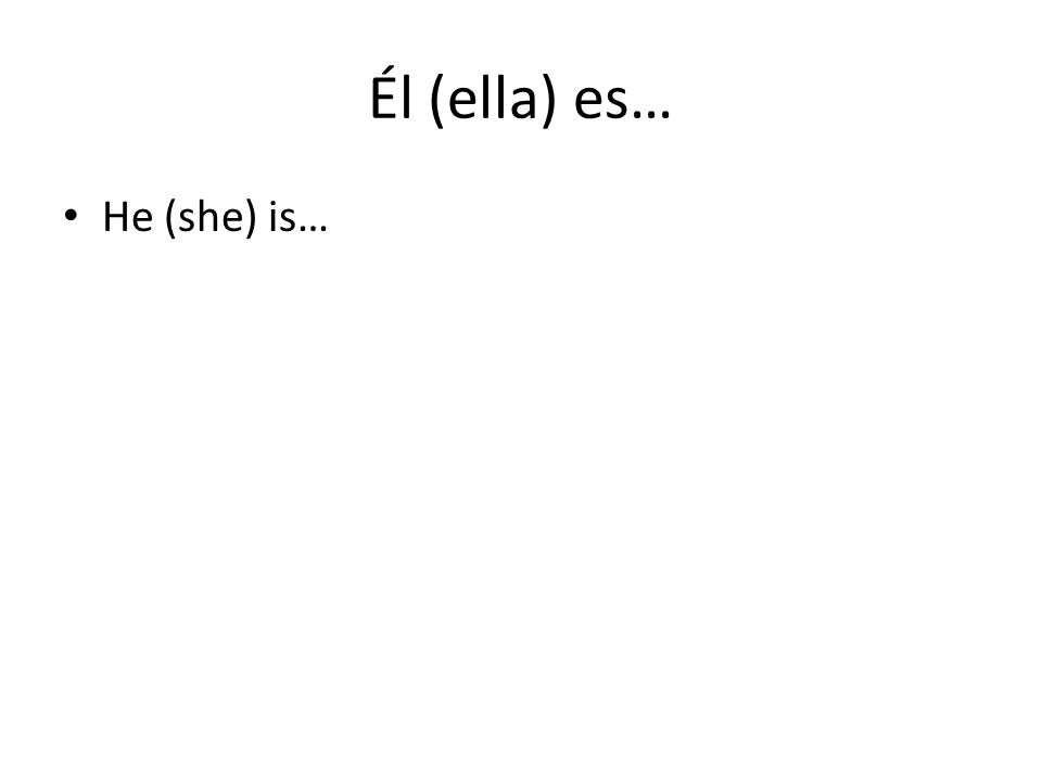 Él (ella) es… He (she) is…