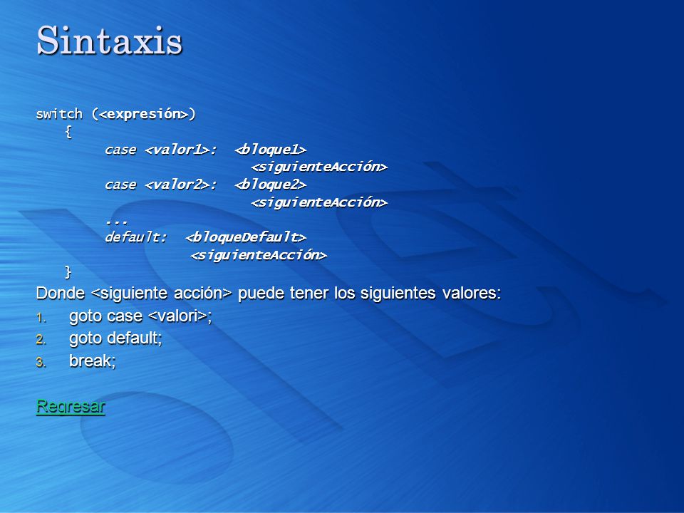 Sintaxis switch (<expresión>) { case <valor1>: <bloque1> <siguienteAcción> case <valor2>: <bloque2>