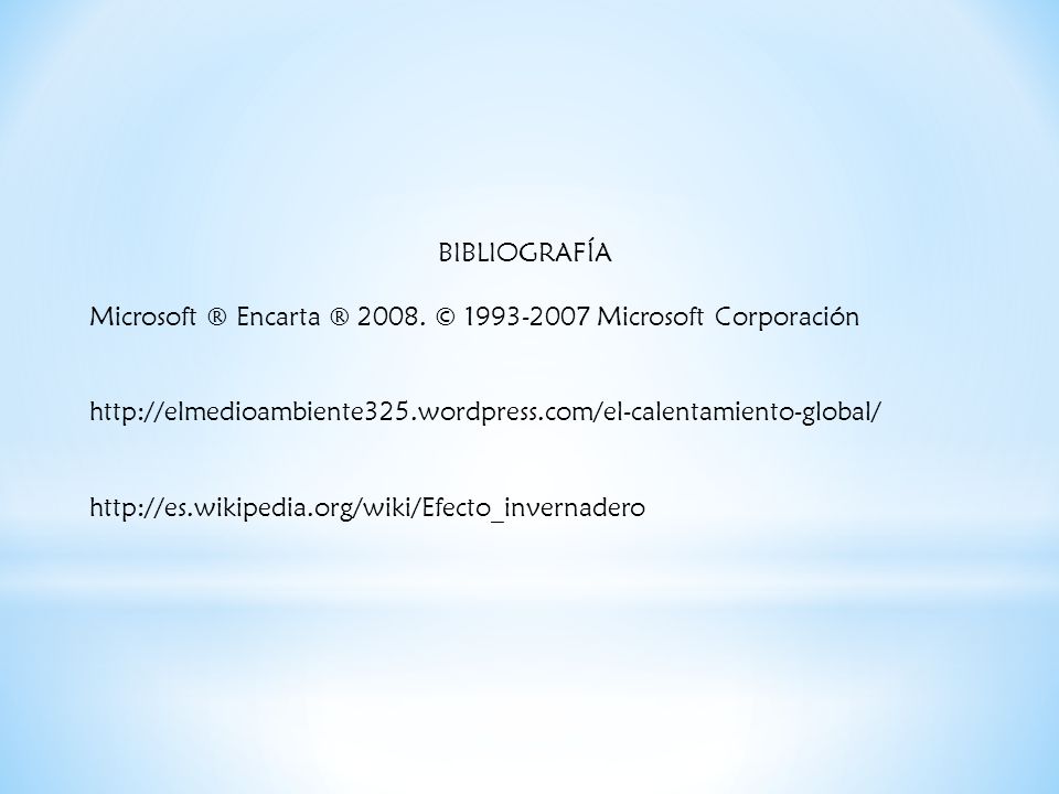 BIBLIOGRAFÍA Microsoft ® Encarta ® © Microsoft Corporación.