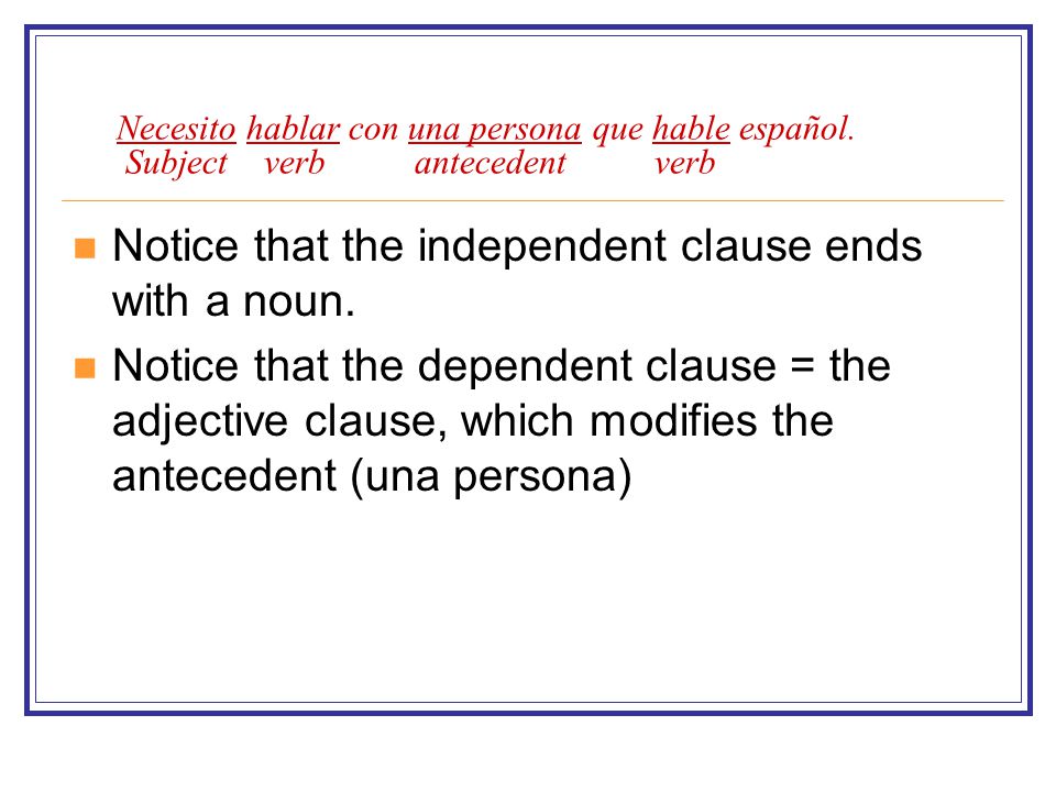 Notice that the independent clause ends with a noun.