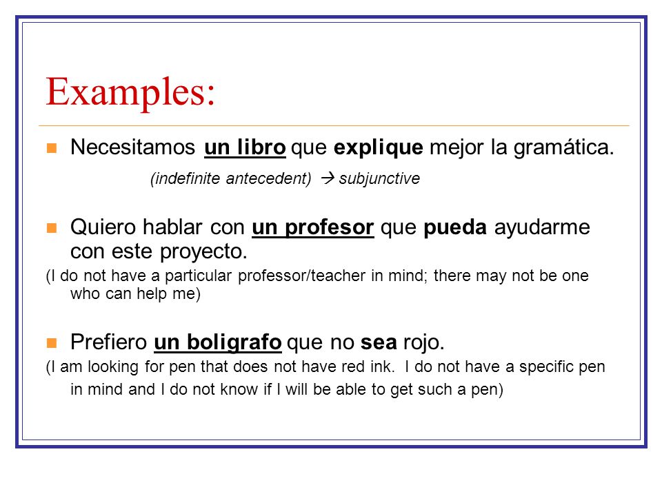 Examples: Necesitamos un libro que explique mejor la gramática.
