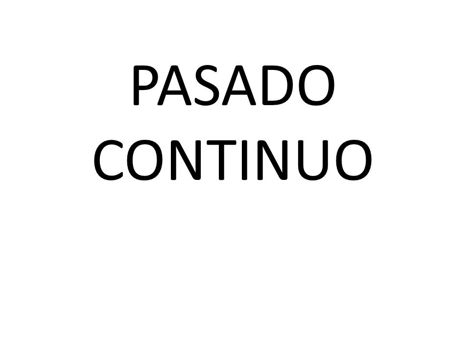 PASADO CONTINUO