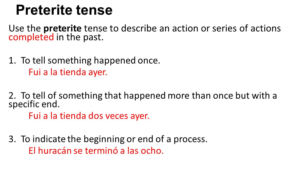 Preterite tense Use the preterite tense to describe an action or series of actions completed in the past.
