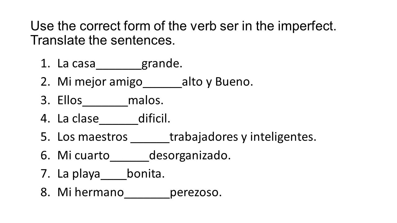 Use the correct form of the verb ser in the imperfect