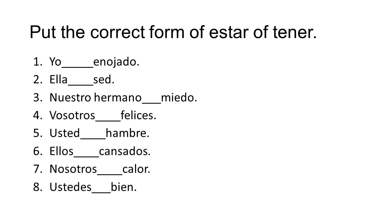 Put the correct form of estar of tener.