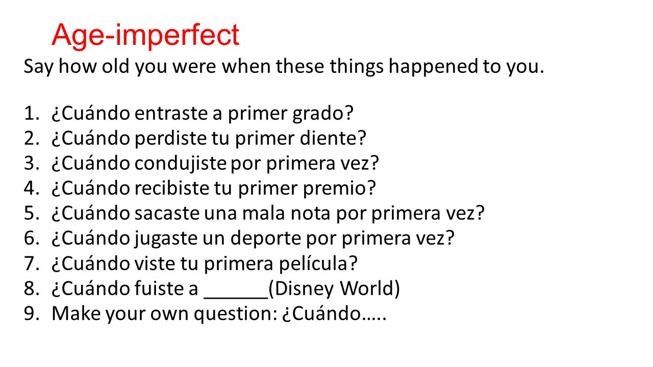 Age-imperfect Say how old you were when these things happened to you.