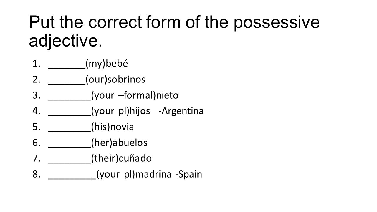 Put the correct form of the possessive adjective.