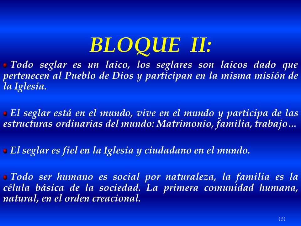 BLOQUE II: Todo seglar es un laico, los seglares son laicos dado que pertenecen al Pueblo de Dios y participan en la misma misión de la Iglesia.