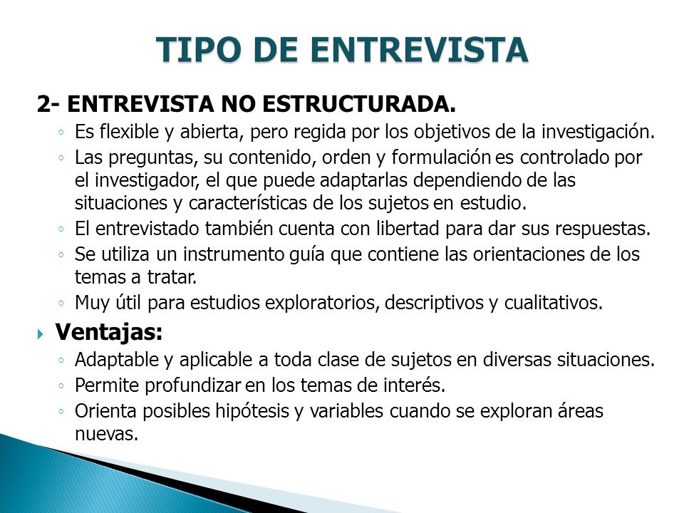 TIPO DE ENTREVISTA 2- ENTREVISTA NO ESTRUCTURADA. Ventajas: