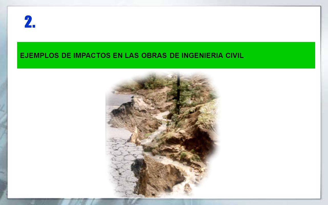 2. EJEMPLOS DE IMPACTOS EN LAS OBRAS DE INGENIERIA CIVIL