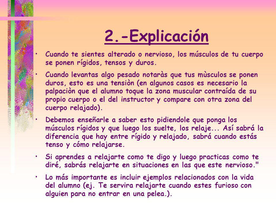 2.-Explicación Cuando te sientes alterado o nervioso, los músculos de tu cuerpo se ponen rígidos, tensos y duros.