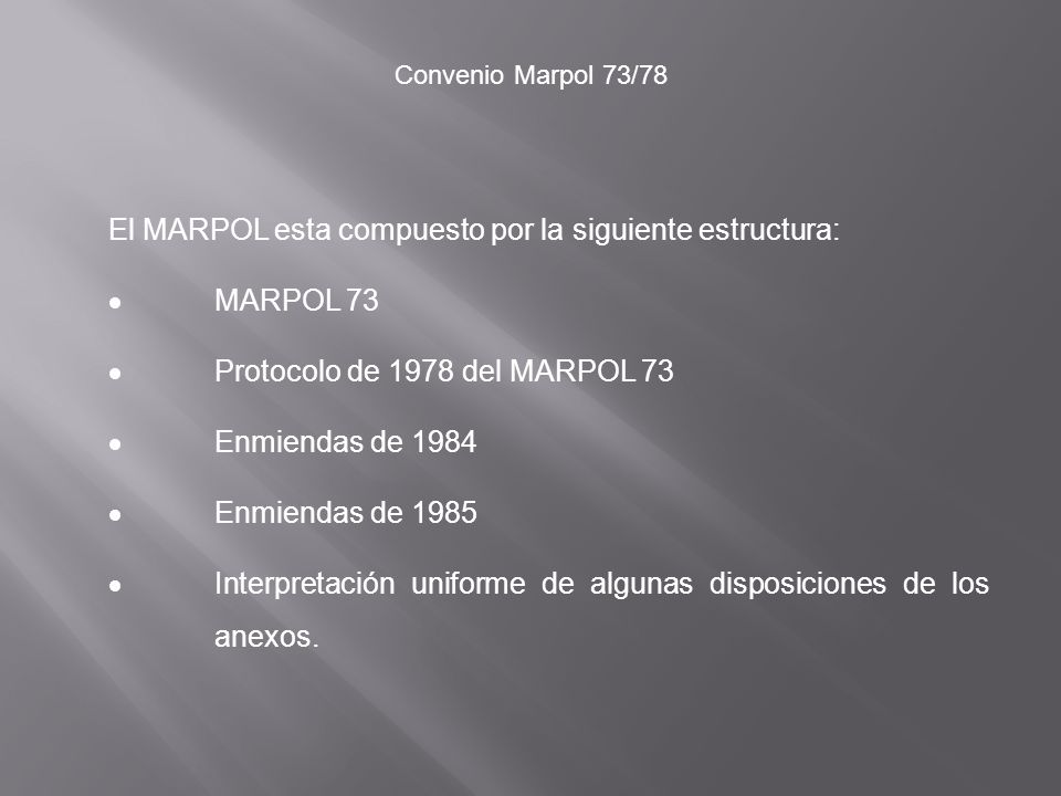 El MARPOL esta compuesto por la siguiente estructura: · MARPOL 73