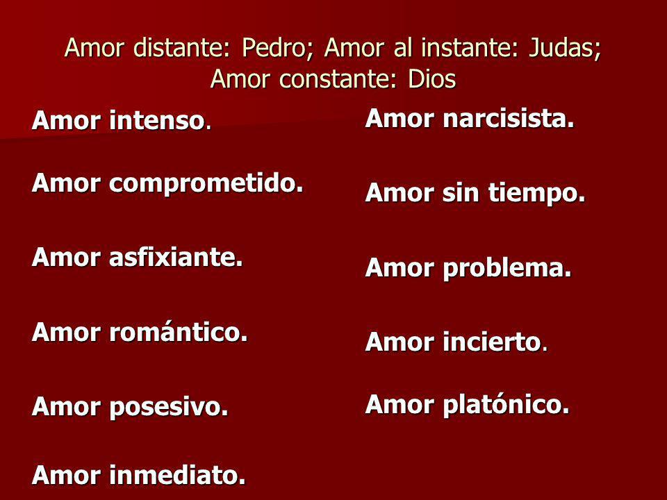 Amor distante: Pedro; Amor al instante: Judas; Amor constante: Dios