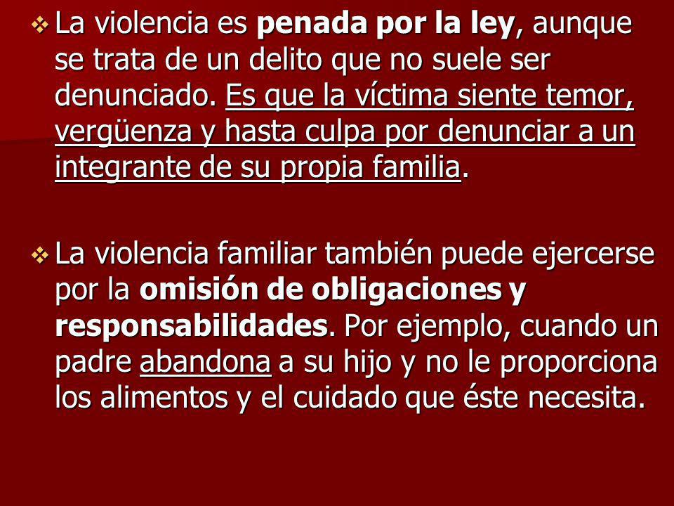 La violencia es penada por la ley, aunque se trata de un delito que no suele ser denunciado. Es que la víctima siente temor, vergüenza y hasta culpa por denunciar a un integrante de su propia familia.