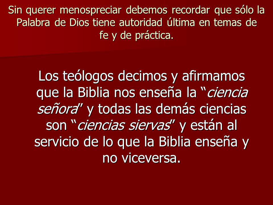 Sin querer menospreciar debemos recordar que sólo la Palabra de Dios tiene autoridad última en temas de fe y de práctica.