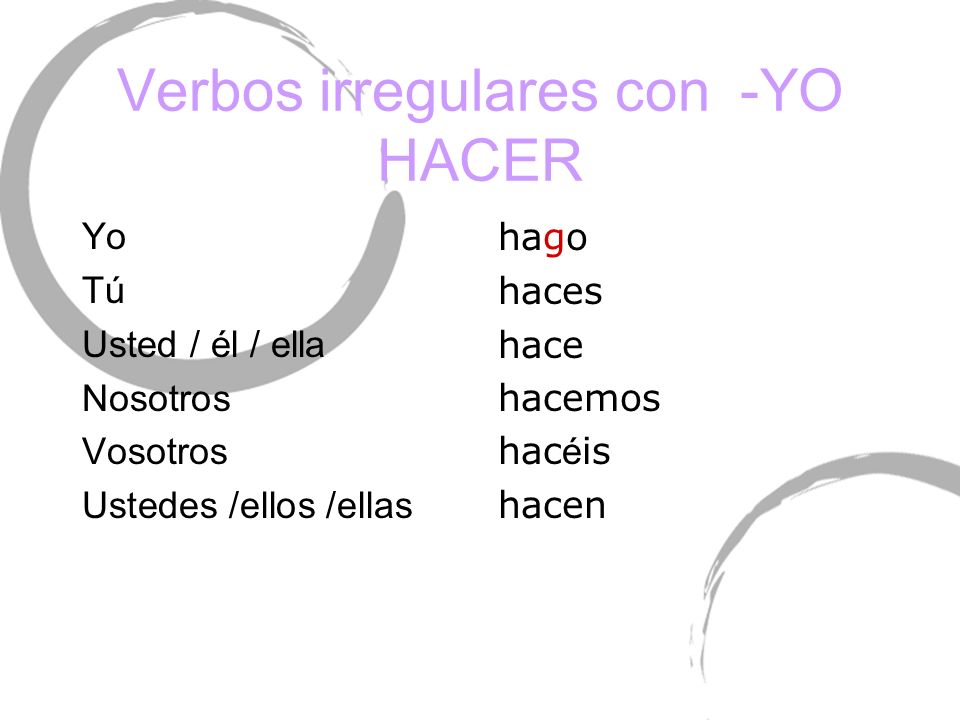 Verbos irregulares con -YO HACER