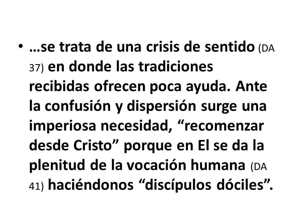 …se trata de una crisis de sentido (DA 37) en donde las tradiciones recibidas ofrecen poca ayuda.