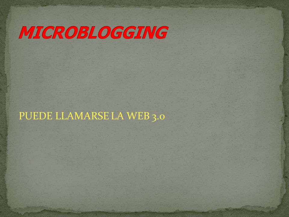 MICROBLOGGING PUEDE LLAMARSE LA WEB 3.0