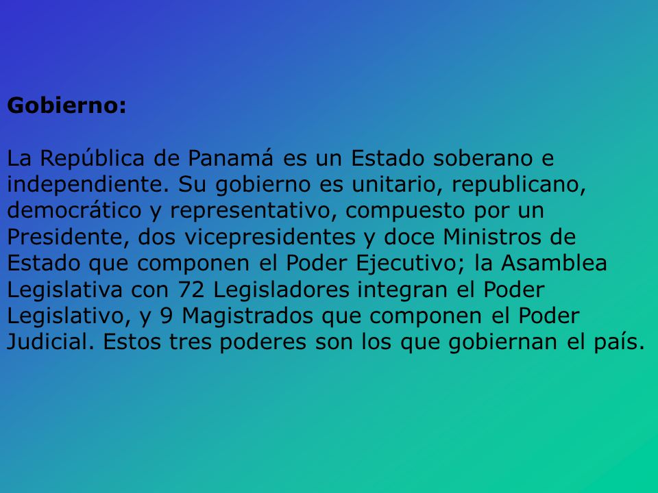 Gobierno: La República de Panamá es un Estado soberano e independiente