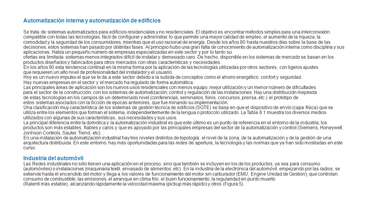 Automatización interna y automatización de edificios Se trata de sistemas automatizados para edificios residenciales y no residenciales.