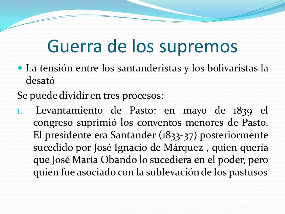 Guerra de los supremos La tensión entre los santanderistas y los bolivaristas la desató. Se puede dividir en tres procesos: