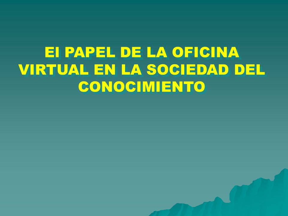 El PAPEL DE LA OFICINA VIRTUAL EN LA SOCIEDAD DEL CONOCIMIENTO