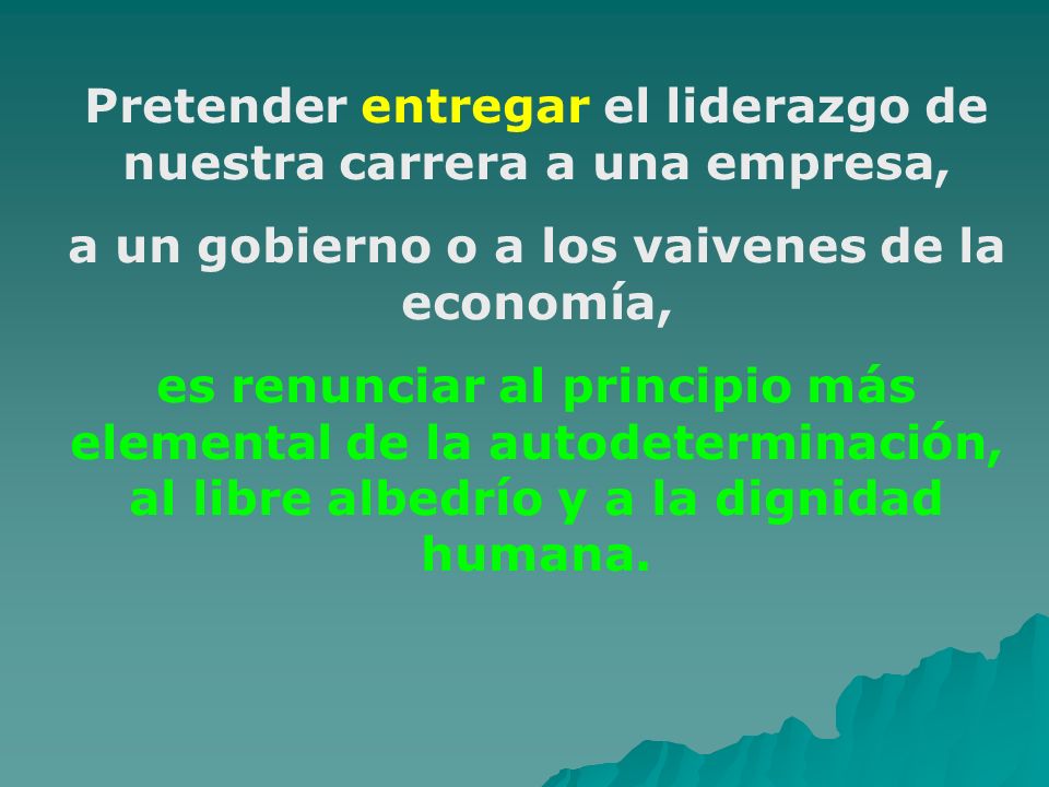 Pretender entregar el liderazgo de nuestra carrera a una empresa,