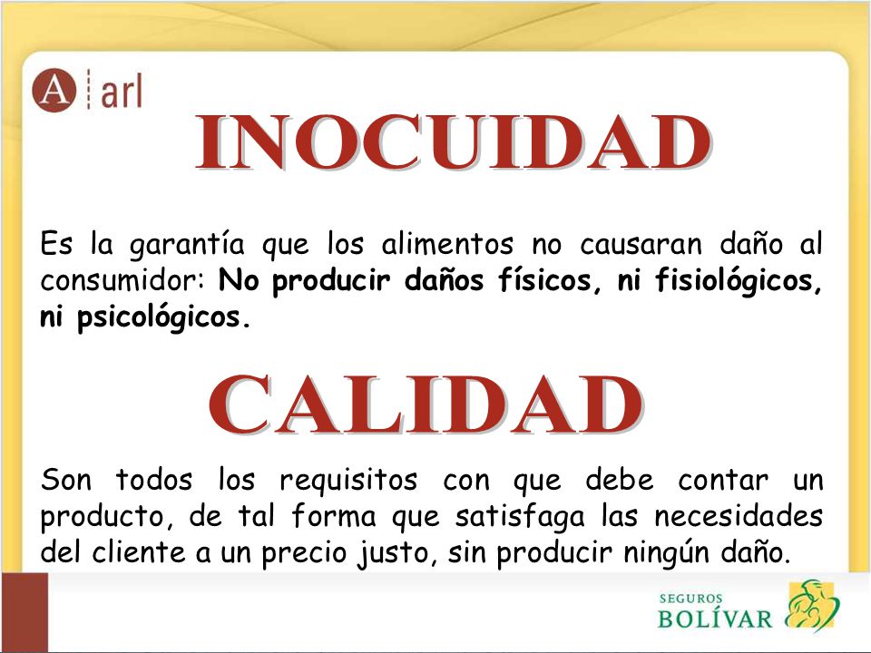 Es la garantía que los alimentos no causaran daño al consumidor: No producir daños físicos, ni fisiológicos, ni psicológicos.