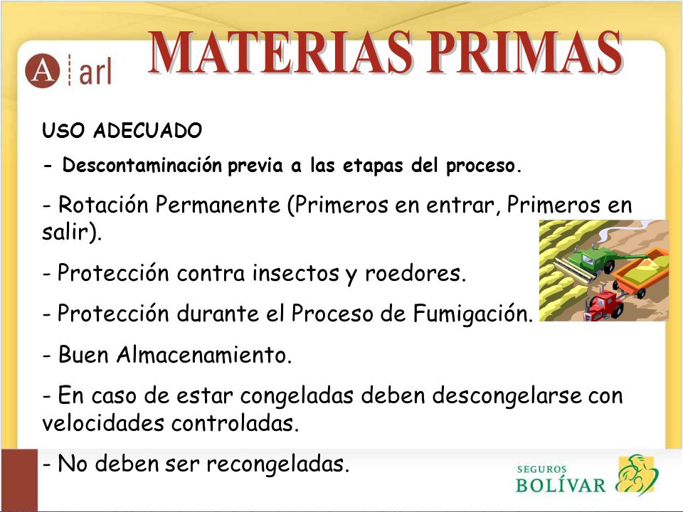 MATERIAS PRIMAS USO ADECUADO. - Descontaminación previa a las etapas del proceso. - Rotación Permanente (Primeros en entrar, Primeros en salir).