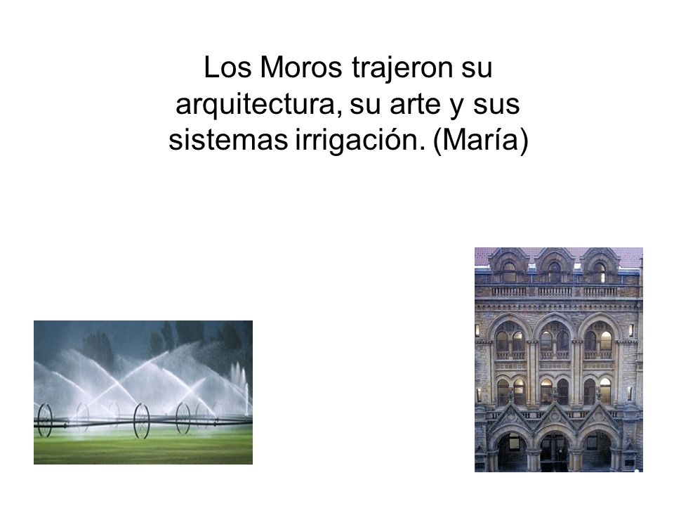 Los Moros trajeron su arquitectura, su arte y sus sistemas irrigación