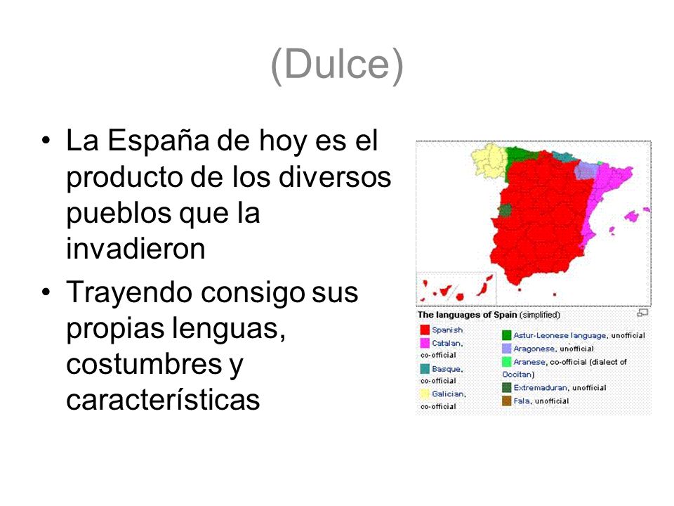 (Dulce) La España de hoy es el producto de los diversos pueblos que la invadieron.