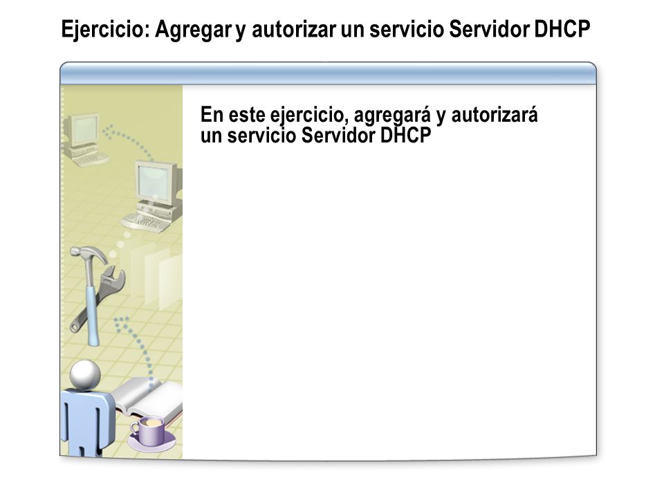 Ejercicio: Agregar y autorizar un servicio Servidor DHCP