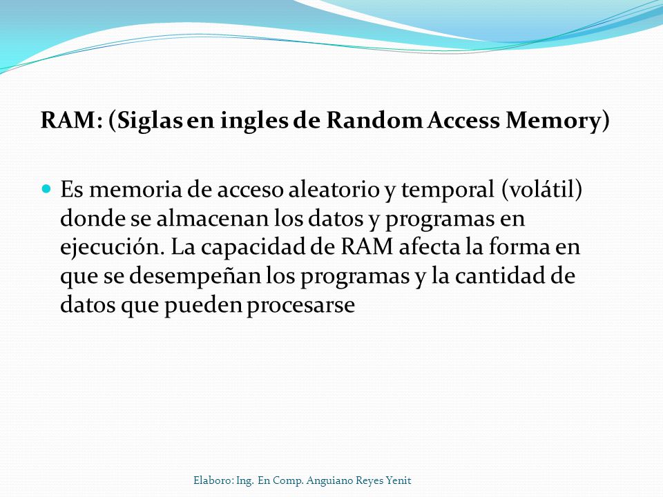 RAM: (Siglas en ingles de Random Access Memory)