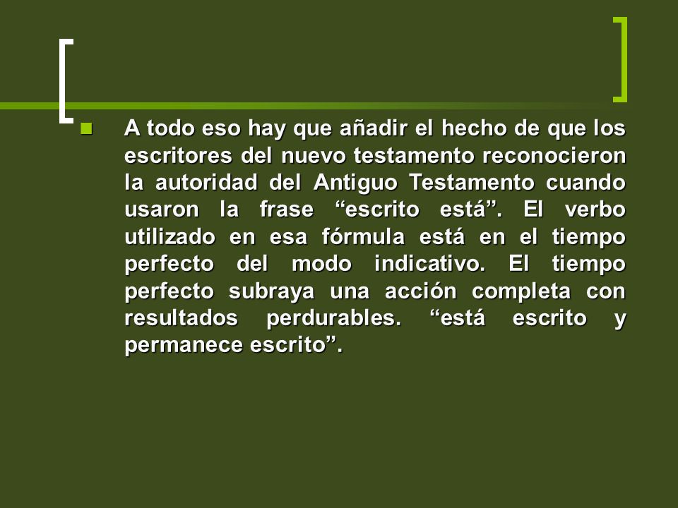 A todo eso hay que añadir el hecho de que los escritores del nuevo testamento reconocieron la autoridad del Antiguo Testamento cuando usaron la frase escrito está .
