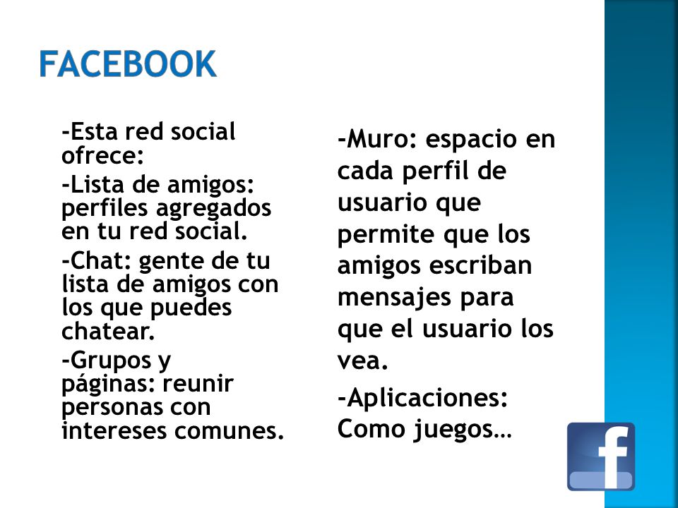 Facebook -Esta red social ofrece: -Lista de amigos: perfiles agregados en tu red social.