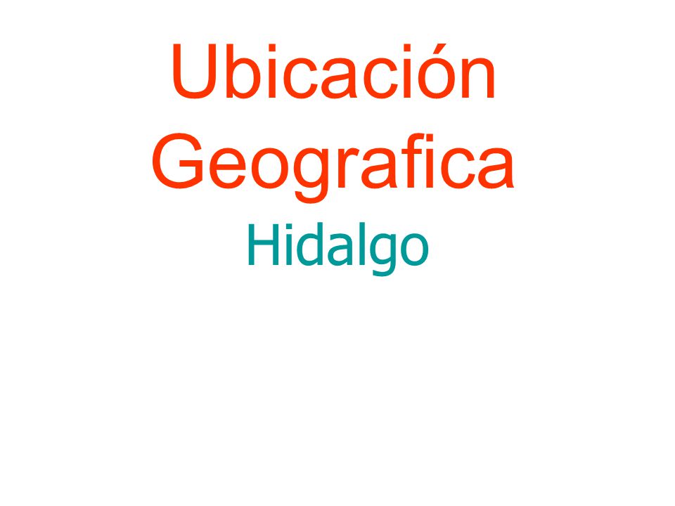 Ubicación Geografica Hidalgo