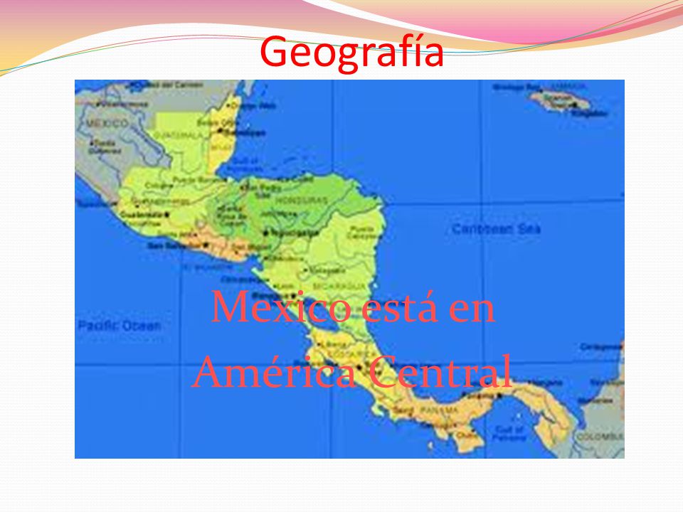 Geografía Mexico está en América Central