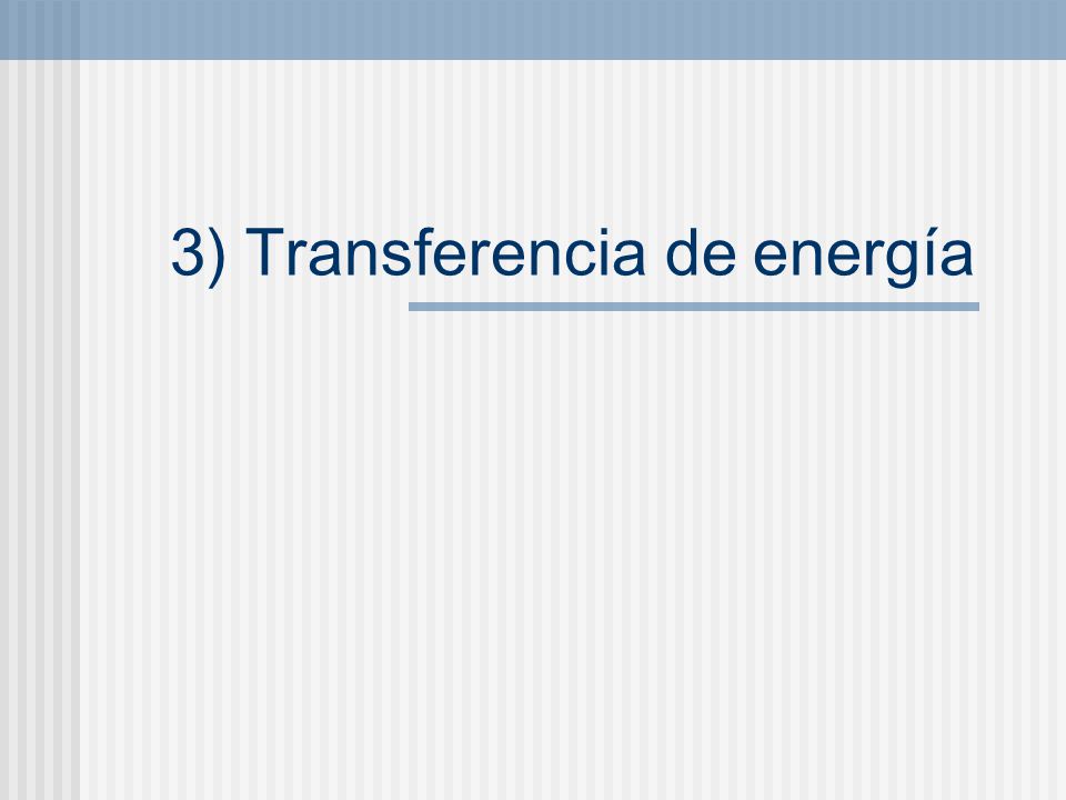 3) Transferencia de energía