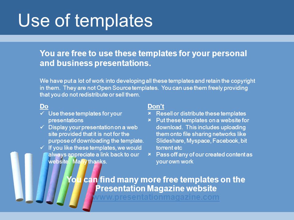 Use of templates You are free to use these templates for your personal and business presentations.