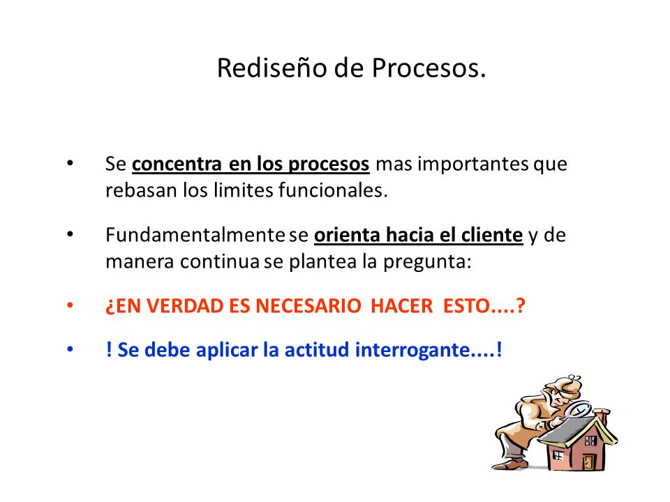 Rediseño de Procesos. Se concentra en los procesos mas importantes que rebasan los limites funcionales.